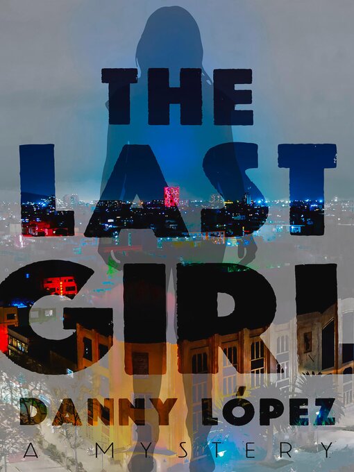Title details for The Last Girl by Danny Lopez - Available